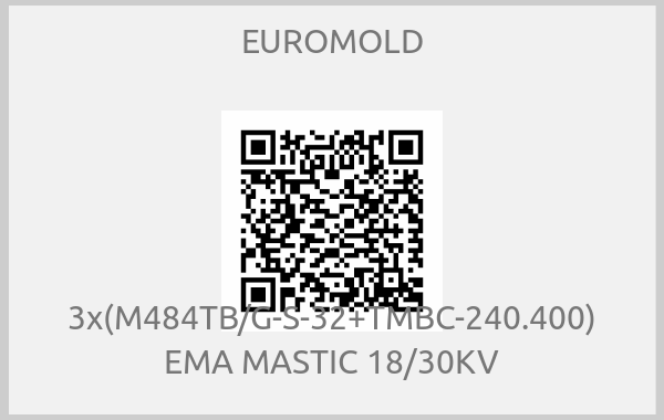 EUROMOLD - 3x(M484TB/G-S-32+TMBC-240.400) EMA MASTIC 18/30KV