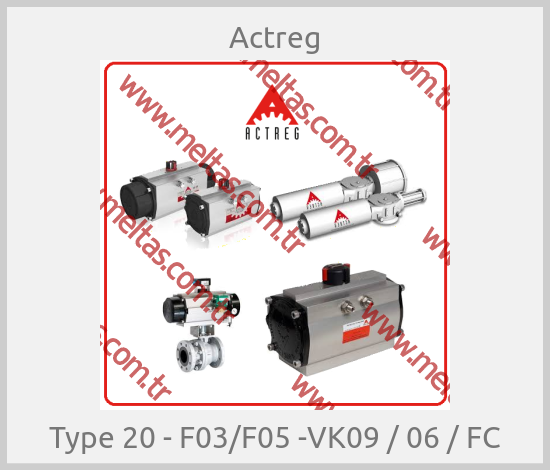 Actreg - Type 20 - F03/F05 -VK09 / 06 / FC