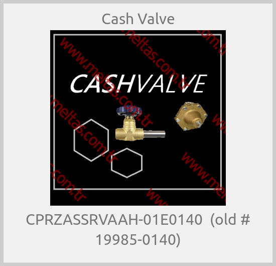 Cash Valve - CPRZASSRVAAH-01E0140  (old # 19985-0140)