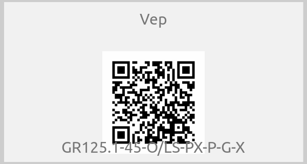 Vep - GR125.1-45-O/LS-PX-P-G-X