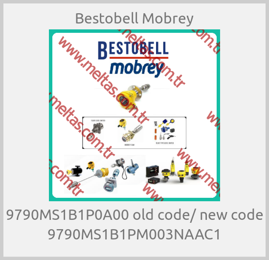 Bestobell Mobrey - 9790MS1B1P0A00 old code/ new code 9790MS1B1PM003NAAC1