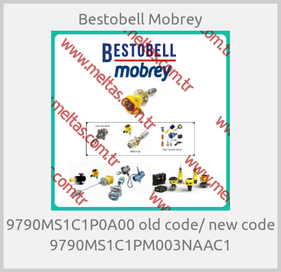 Bestobell Mobrey - 9790MS1C1P0A00 old code/ new code 9790MS1C1PM003NAAC1