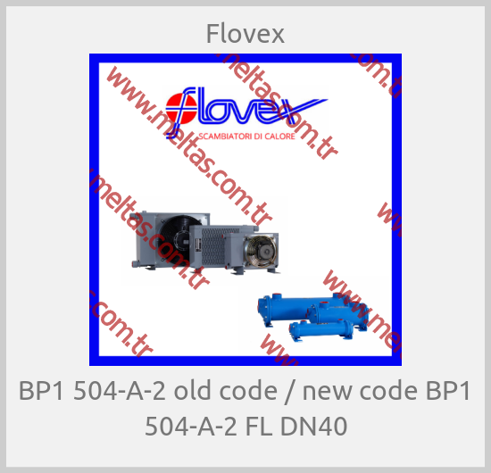 Flovex - BP1 504-A-2 old code / new code BP1 504-A-2 FL DN40