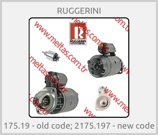 RUGGERINI - 175.19 - old code; 2175.197 - new code