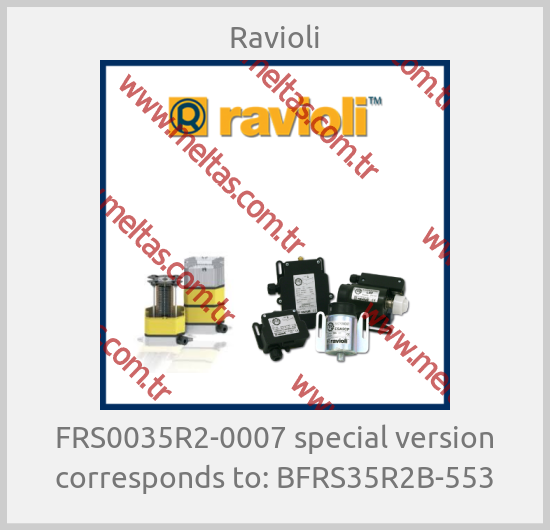 Ravioli - FRS0035R2-0007 special version corresponds to: BFRS35R2B-553
