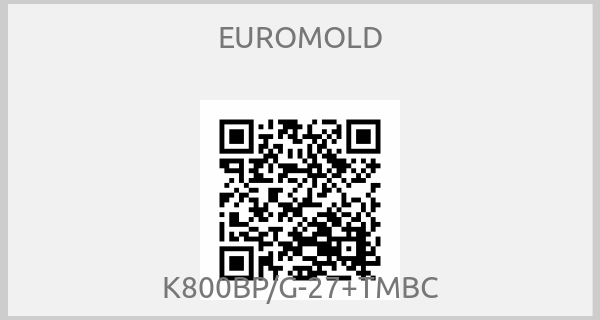 EUROMOLD - K800BP/G-27+TMBC