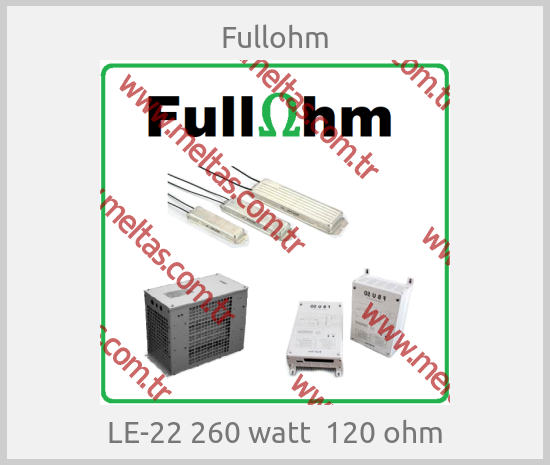 Fullohm- LE-22 260 watt  120 ohm