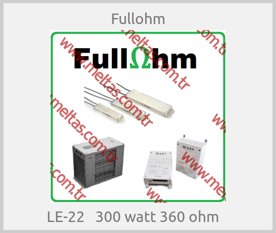 Fullohm -  LE-22   300 watt 360 ohm   
