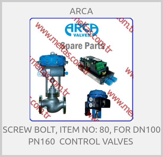 ARCA - SCREW BOLT, ITEM NO: 80, FOR DN100 PN160  CONTROL VALVES 