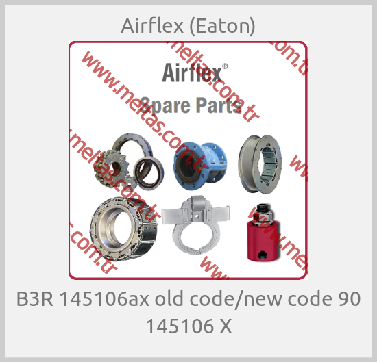 Airflex (Eaton)-B3R 145106ax old code/new code 90 145106 X