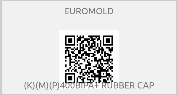 EUROMOLD-(K)(M)(P)400BIPA+ RUBBER CAP