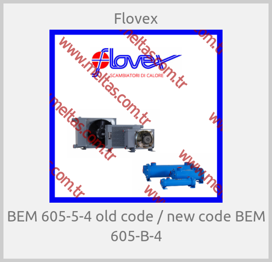 Flovex - BEM 605-5-4 old code / new code BEM 605-B-4