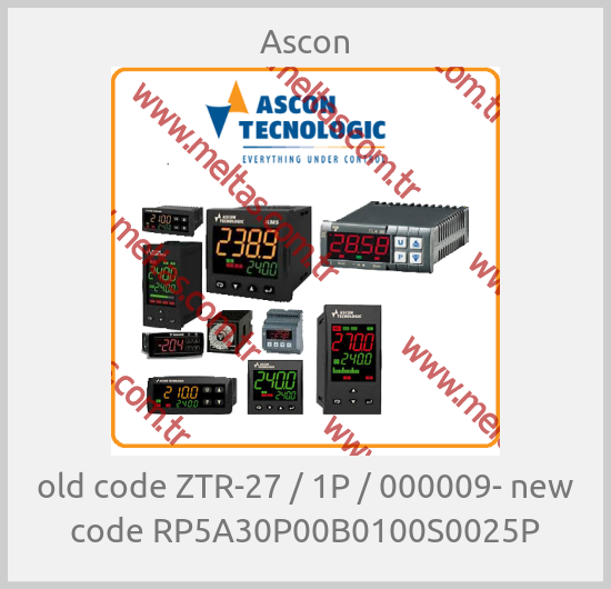 Ascon - old code ZTR-27 / 1P / 000009- new code RP5A30P00B0100S0025P
