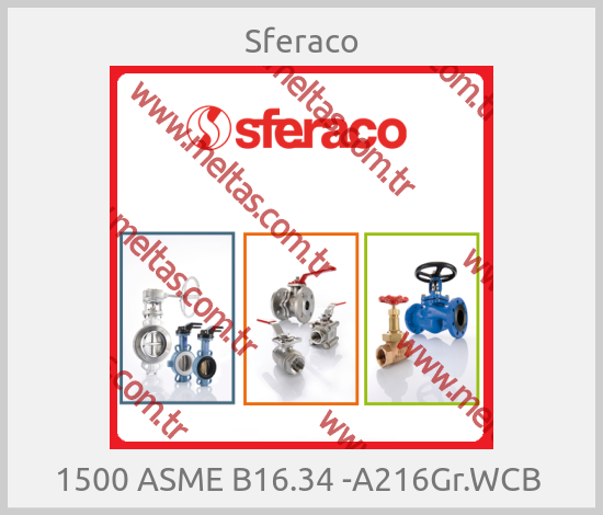 Sferaco - 1500 ASME B16.34 -А216Gr.WCB 