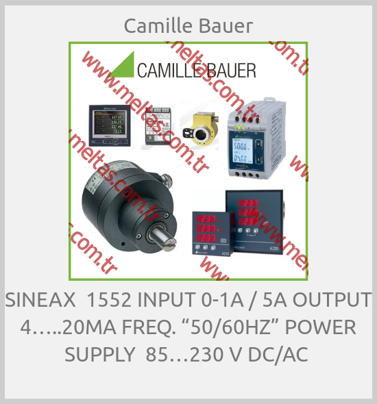 Camille Bauer - SINEAX  1552 INPUT 0-1A / 5A OUTPUT 4…..20MA FREQ. “50/60HZ” POWER SUPPLY  85…230 V DC/AC 