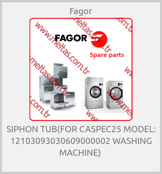 Fagor - SIPHON TUB(FOR CASPEC25 MODEL: 12103093030609000002 WASHING MACHINE) 