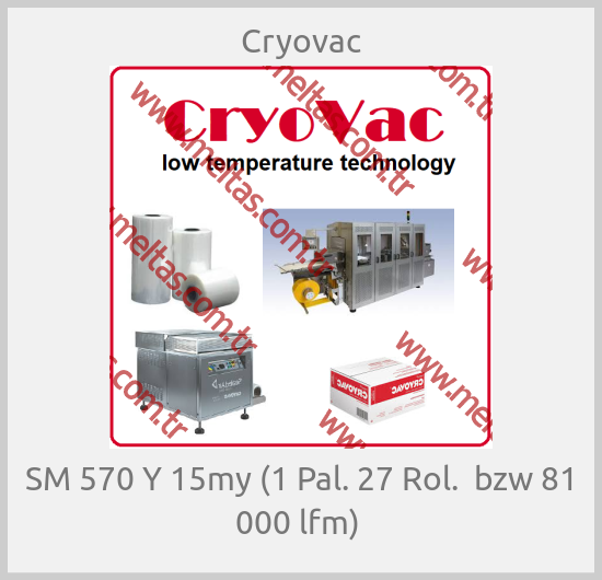 Cryovac - SM 570 Y 15my (1 Pal. 27 Rol.  bzw 81 000 lfm) 