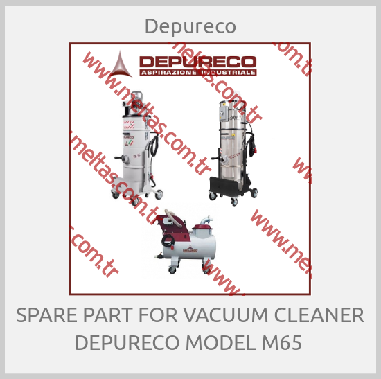 Depureco-SPARE PART FOR VACUUM CLEANER DEPURECO MODEL M65 