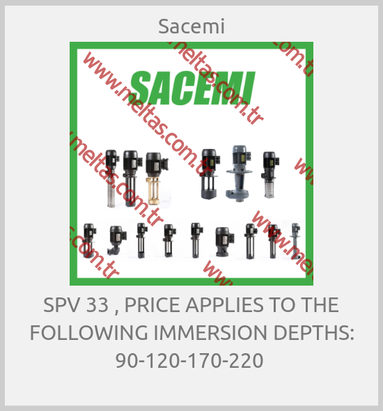 Sacemi - SPV 33 , PRICE APPLIES TO THE FOLLOWING IMMERSION DEPTHS: 90-120-170-220 