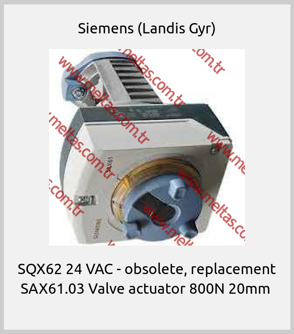 Siemens (Landis Gyr) - SQX62 24 VAC - obsolete, replacement SAX61.03 Valve actuator 800N 20mm 