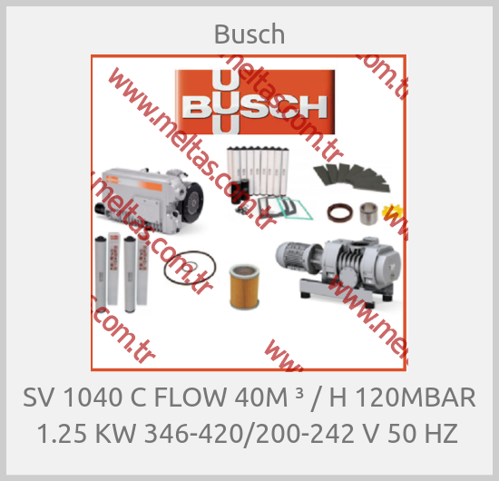 Busch - SV 1040 C FLOW 40M ³ / H 120MBAR 1.25 KW 346-420/200-242 V 50 HZ 