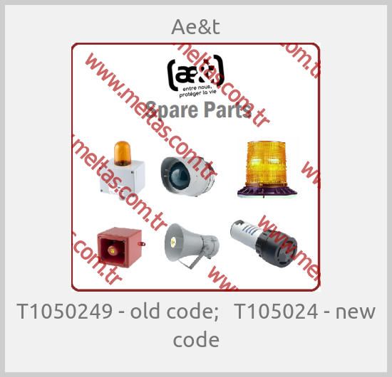 Ae&t - T1050249 - old code;   T105024 - new code