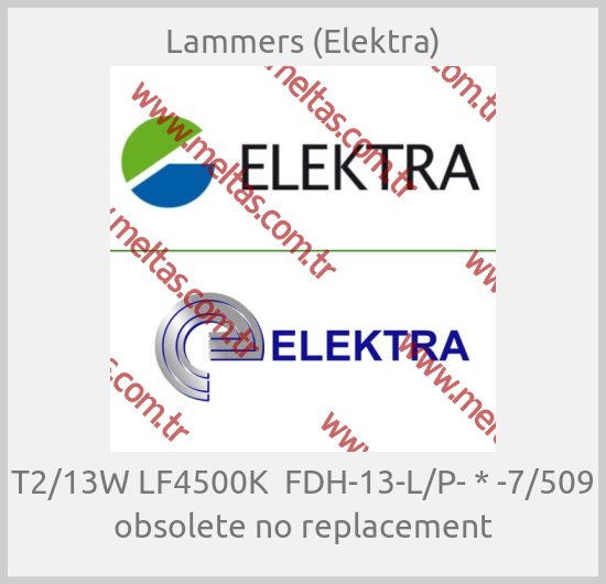 Lammers (Elektra)-T2/13W LF4500K  FDH-13-L/P- * -7/509 obsolete no replacement