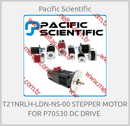 Pacific Scientific - T21NRLH-LDN-NS-00 STEPPER MOTOR FOR P70530 DC DRIVE 