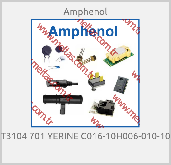 Amphenol - T3104 701 YERINE C016-10H006-010-10 