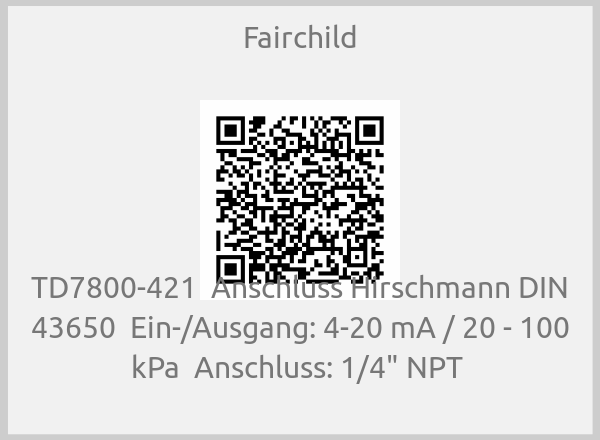 Fairchild-TD7800-421  Anschluss Hirschmann DIN 43650  Ein-/Ausgang: 4-20 mA / 20 - 100 kPa  Anschluss: 1/4" NPT 