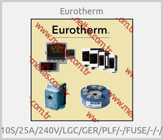 Eurotherm - TE10S/25A/240V/LGC/GER/PLF/-/FUSE/-/-/00