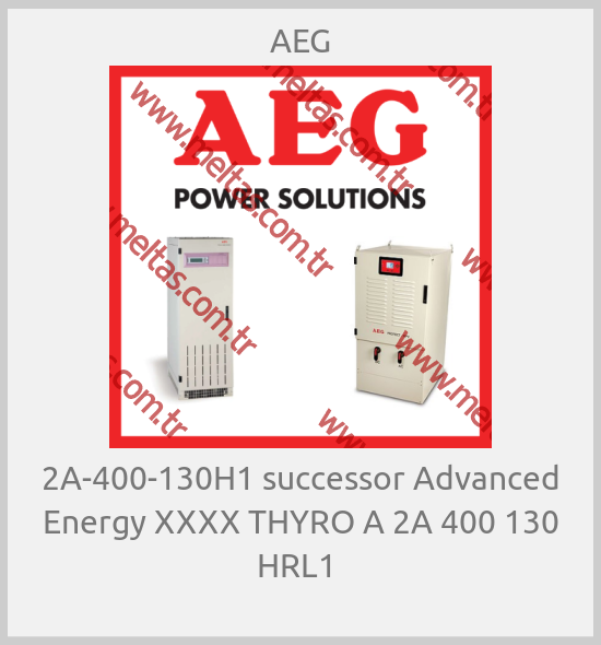 AEG- 2A-400-130H1 successor Advanced Energy XXXX THYRO A 2A 400 130 HRL1 