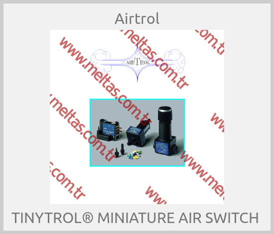 Airtrol - TINYTROL® MINIATURE AIR SWITCH 