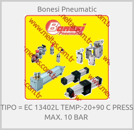 Bonesi Pneumatic - TIPO = EC 13402L TEMP:-20+90 C PRESS MAX. 10 BAR 