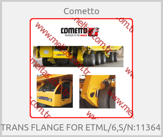 Cometto - TRANS FLANGE FOR ETML/6,S/N:11364 