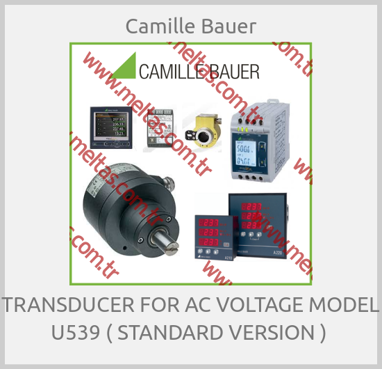Camille Bauer - TRANSDUCER FOR AC VOLTAGE MODEL U539 ( STANDARD VERSION ) 
