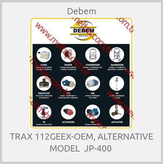 Debem - TRAX 112GEEX-OEM, ALTERNATIVE MODEL  JP-400 