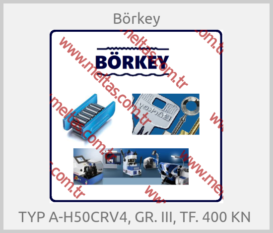 Börkey-TYP A-H50CRV4, GR. III, TF. 400 KN 