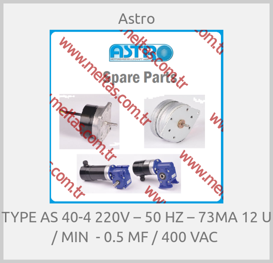 Astro - TYPE AS 40-4 220V – 50 HZ – 73MA 12 U / MIN  - 0.5 MF / 400 VAC 