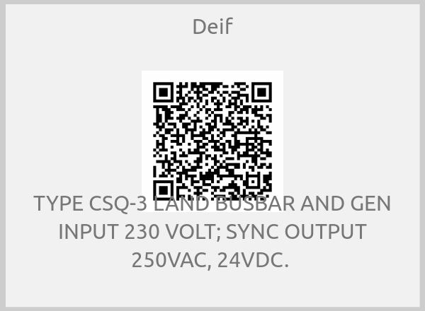 Deif-TYPE CSQ-3 LAND BUSBAR AND GEN INPUT 230 VOLT; SYNC OUTPUT 250VAC, 24VDC. 