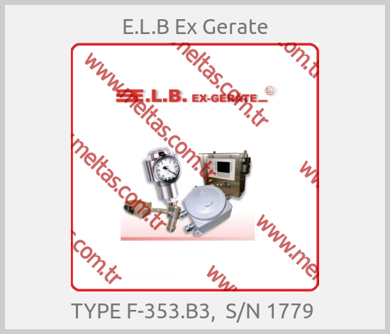 E.L.B Ex Gerate - TYPE F-353.B3,  S/N 1779 