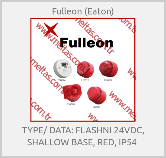 Fulleon (Eaton) - TYPE/ DATA: FLASHNI 24VDC, SHALLOW BASE, RED, IP54 