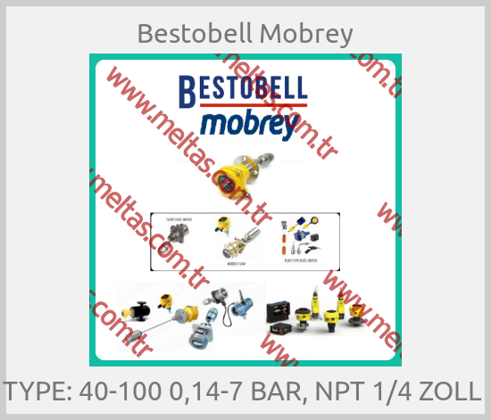 Bestobell Mobrey - TYPE: 40-100 0,14-7 BAR, NPT 1/4 ZOLL 