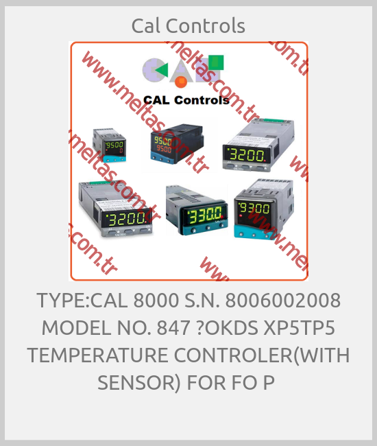 Cal Controls - TYPE:CAL 8000 S.N. 8006002008 MODEL NO. 847 ?OKDS XP5TP5 TEMPERATURE CONTROLER(WITH SENSOR) FOR FO P 