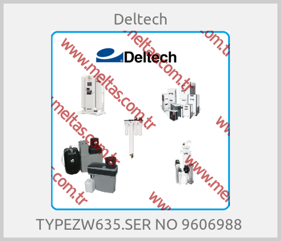 Deltech - TYPEZW635.SER NO 9606988 