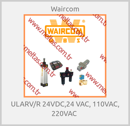 Waircom - ULARV/R 24VDC,24 VAC, 110VAC, 220VAC 