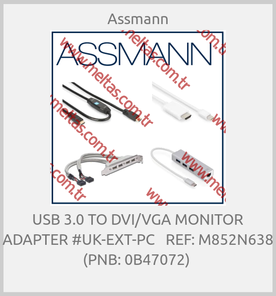 Assmann - USB 3.0 TO DVI/VGA MONITOR ADAPTER #UK-EXT-PC   REF: M852N638 (PNB: 0B47072) 