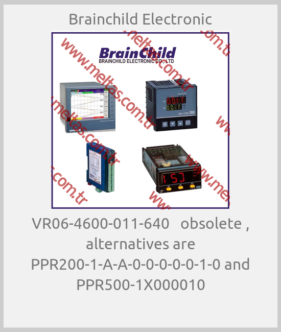 Brainchild Electronic-VR06-4600-011-640   obsolete , alternatives are PPR200-1-A-A-0-0-0-0-0-1-0 and PPR500-1X000010