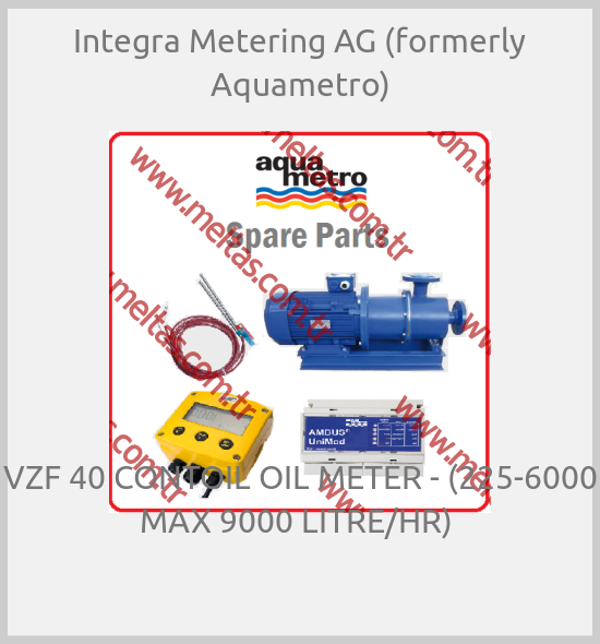 Integra Metering AG (formerly Aquametro) - VZF 40 CONTOIL OIL METER - (225-6000 MAX 9000 LITRE/HR) 
