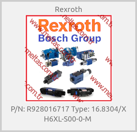 Rexroth-P/N: R928016717 Type: 16.8304/X H6XL-S00-0-M 